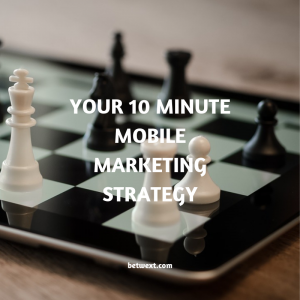 Your 10 Minute Mobile Marketing Strategy