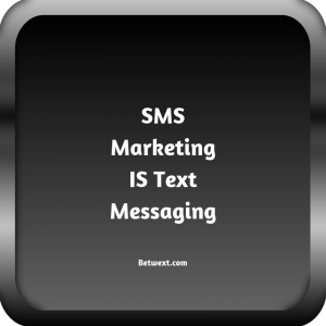SMS Marketing IS Text Marketing