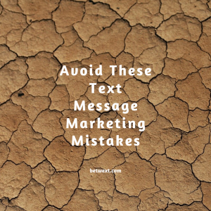 Avoid These 7 Common Text Message Marketing Mistakes