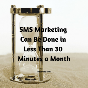 SMS Marketing Can Be Done in Less Than 30 Minutes a Month