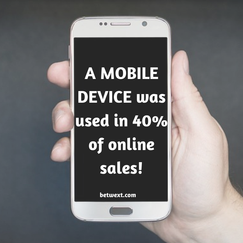 A MOBILE DEVICE was used in 40% of online sales!
