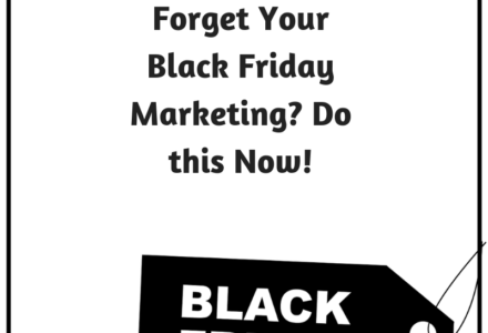 Forget Your Black Friday Marketing? Do This Now!