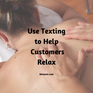 Use Texting to Help Customers Relax