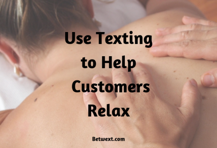 Use Texting to Help Customers Relax