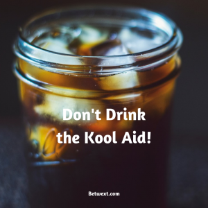 Don't Drink the Kool Aid!