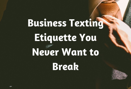 Business Texting Etiquette You Never Want to Break