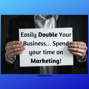 Easily Double Your Business… Spend your time on Marketing!
