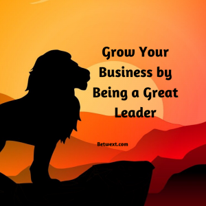Grow Your Business by Being a Great Leader