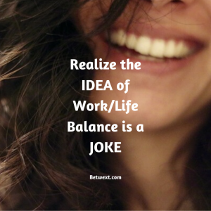 Realize the IDEA of Work_Life Balance is a JOKE