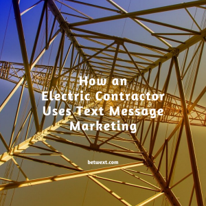 How an Electric Contractor Uses Text Message Marketing