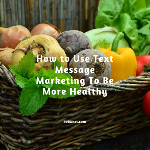 How to Use Text Message Marketing To Be More Healthy