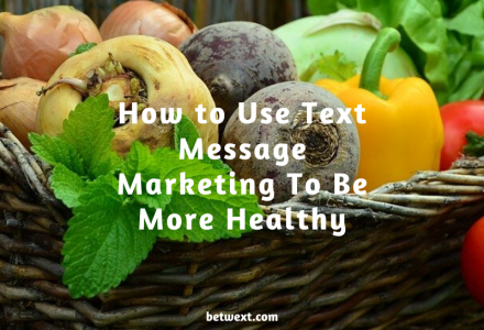 How to Use Text Message Marketing To Be More Healthy